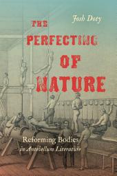 Icon image The Perfecting of Nature: Reforming Bodies in Antebellum Literature