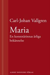 Icon image Maria : En konstnärinnas årliga bekännelse : En novell ur Längta bort