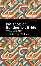 Icon image Patience; Or, Bunthorne's Bride