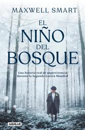 Icon image El niño del bosque: Una historia real de supervivencia durante la Segunda Guerra Mundial