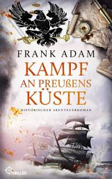 Icon image Kampf an Preußens Küste: Historischer Abenteuerroman
