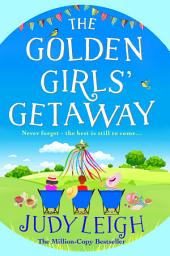 Icon image The Golden Girls' Getaway: The perfect feel-good, funny read from MILLION COPY BESTSELLER Judy Leigh