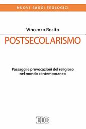 Icon image Postsecolarismo: Passaggi e provocazioni del religioso nel mondo contemporaneo