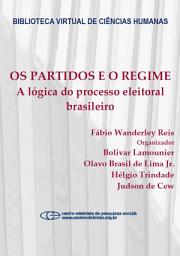 Icon image Os partidos e o regime: a lógica do processo eleitoral brasileiro