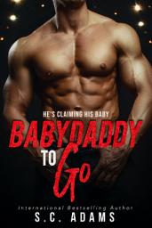 Icon image Babydaddy To Go: An Age Gap Workplace Forbidden Romance