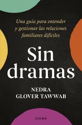 Icon image Sin dramas: Una guía para entender y gestionar las relaciones familiares difíciles