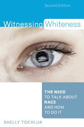 Icon image Witnessing Whiteness: The Need to Talk About Race and How to Do It, Edition 2
