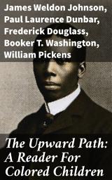 Icon image The Upward Path: A Reader For Colored Children: Cultural Riches: Stories of Struggle and Triumph in African American Literature