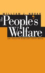 Icon image The People’s Welfare: Law and Regulation in Nineteenth-Century America