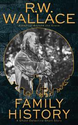 Icon image Family History: A Ghost Detective Short Story