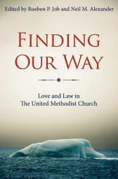 Icon image Finding Our Way: Love and Law in The United Methodist Church