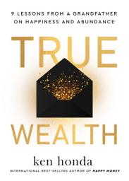 Icon image True Wealth: 9 Lessons from a Grandfather on Happiness and Abundance