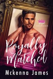 Icon image Royally Matched: A Royal Forbidden Romance