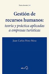 Icon image Gestión de recursos humanos: teoría y práctica aplicadas a empresas turísticas