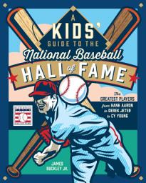 Icon image A Kids' Guide to the National Baseball Hall of Fame: The Greatest Players from Hank Aaron to Derek Jeter to Cy Young