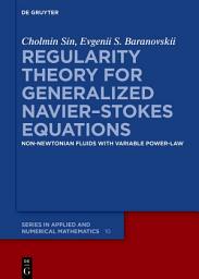 Icon image Regularity Theory for Generalized Navier–Stokes Equations: Non-Newtonian Fluids with Variable Power-Law
