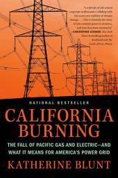 Icon image California Burning: The Fall of Pacific Gas and Electric--and What It Means for America's Power Grid