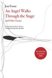 Icon image Angel Walks Through the Stage and Other Essays