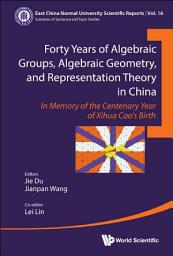 Icon image Forty Years of Algebraic Groups, Algebraic Geometry, and Representation Theory in China: In Memory of the Centenary Year of Xihua Cao's Birth