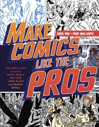 Icon image Make Comics Like the Pros: The Inside Scoop on How to Write, Draw, and Sell Your Comic Books and Graphic Novels