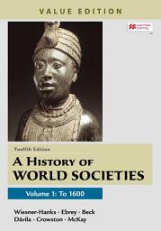 Icon image A History of World Societies, Value Edition, Volume 1: Edition 12