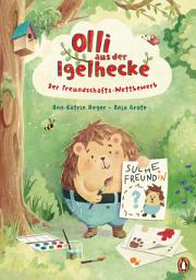 Icon image Olli aus der Igelhecke - Der Freundschafts-Wettbewerb: Vorlesebuch für Kinder ab 4 Jahren
