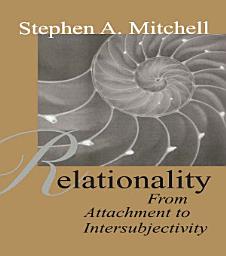 Icon image Relationality: From Attachment to Intersubjectivity