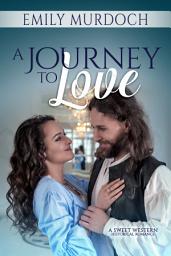 Icon image A Journey to Love: A Sweet Historical Western Romance