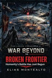 Icon image WAR BEYOND THE BROKEN FRONTIER: Humanity's Battle Has Just Begun