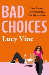 Icon image Bad Choices: The most hilarious book about female friendship you’ll read this year!