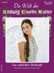 Icon image Die Welt der Hedwig Courths-Mahler 662: Von schlichter Herkunft