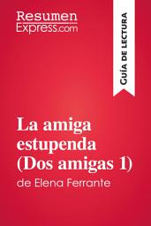 Icon image La amiga estupenda (Dos amigas 1) de Elena Ferrante (Guía de lectura): Resumen y análisis completo