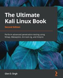 Icon image The Ultimate Kali Linux Book: Perform advanced penetration testing using Nmap, Metasploit, Aircrack-ng, and Empire, Edition 2