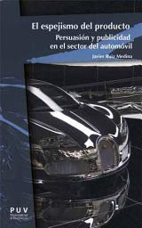 Icon image El espejismo del producto: Persuasión y publicidad en el sector del automóvil