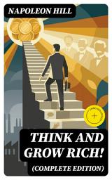 Icon image THINK AND GROW RICH! (Complete Edition): Enriched edition. Timeless Principles of Positive Thinking, Definitive Purpose, and Wealth-Building Mindset