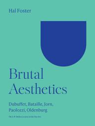 Icon image Brutal Aesthetics: Dubuffet, Bataille, Jorn, Paolozzi, Oldenburg