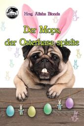 Icon image Der Mops, der Osterhase spielte