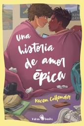 Icon image Una historia de amor épica: (This Is Kind of an Epic Love Story)