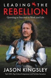 Icon image Leading the Rebellion: Questing to Succeed in Work and Life
