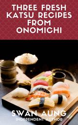 Icon image Three Fresh Katsu Recipes from Onomichi: Independent Author