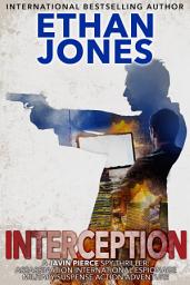 Icon image Interception: A Javin Pierce Spy Thriller: Assassination International Espionage Military Suspense Action Adventure - Book 5