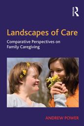 Icon image Landscapes of Care: Comparative Perspectives on Family Caregiving
