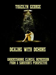 Icon image Dealing with Demons: Understanding Clinical Depression from a Survivor's Perspective