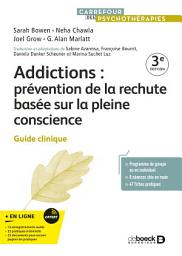 Icon image Addictions : prévention de la rechute basée sur la pleine conscience: Guide clinique, Édition 3