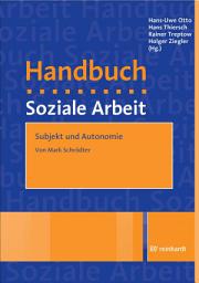 Icon image Subjekt und Autonomie: Ein Beitrag aus dem Handbuch Soziale Arbeit, 6. Auflage, Ausgabe 6