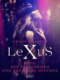 Icon image LeXuS : Satie, der Praegressus - Eine erotische Dystopie