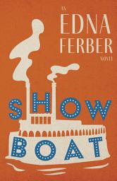Icon image Show Boat - An Edna Ferber Novel: With an Introduction by Rogers Dickinson