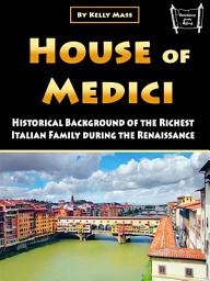 Icon image House of Medici: Historical Background of the Richest Italian Family during the Renaissance