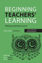 Icon image Beginning Teachers' Learning: Making experience count