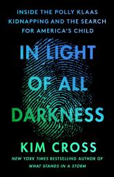Icon image In Light of All Darkness: Inside the Polly Klaas Kidnapping and the Search for America's Child